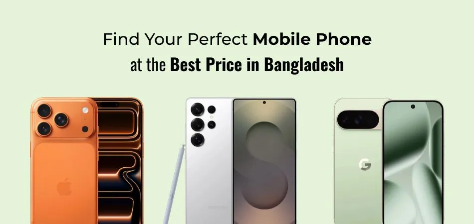 Find Your Perfect Mobile Phone at the Best Price in Bangladesh